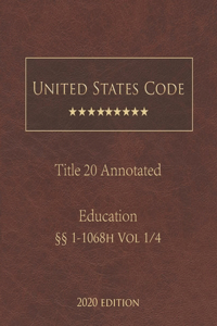 United States Code Annotated Title 20 Education 2020 Edition §§1 - 1068h Vol 1/4