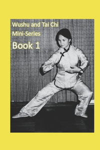 Wushu and Tai Chi Mini-Series Book 1