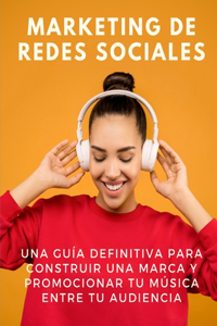 Marketing de redes sociales: una guía definitiva para construir una marca y promocionar tu música entre tu audiencia