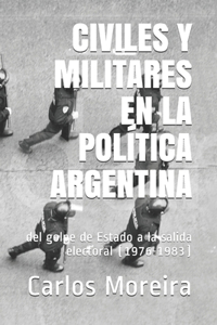 Civiles Y Militares En La Política Argentina