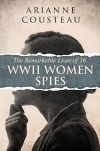 Remarkable Lives of 16 WWII Women Spies