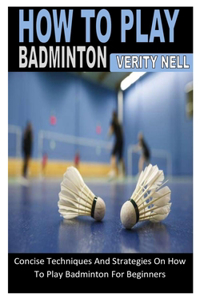 How to Play Badminton