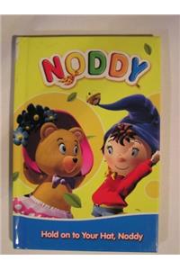 NODDY HOLD ON TO YOUR HAT, NODDY