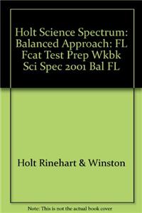 Holt Science Spectrum: Balanced Approach: FL Fcat Test Prep Wkbk Sci Spec 2001 Bal FL