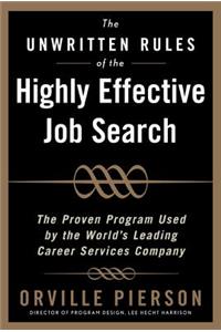 Unwritten Rules of the Highly Effective Job Search: The Proven Program Used by the World's Leading Career Services Company