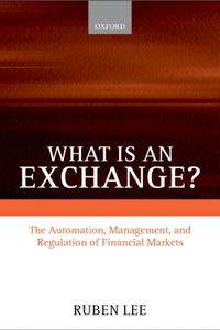What is an Exchange?: The Automation, Management, and Regulation of Financial Markets