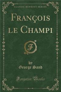 FranÃ§ois Le Champi (Classic Reprint)