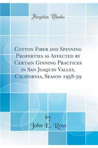 Cotton Fiber and Spinning Properties as Affected by Certain Ginning Practices in San Joaquin Valley, California, Season 1958-59 (Classic Reprint)