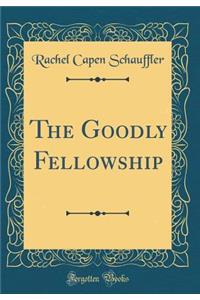 The Goodly Fellowship (Classic Reprint)