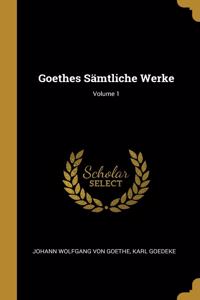 Goethes Sämtliche Werke; Volume 1