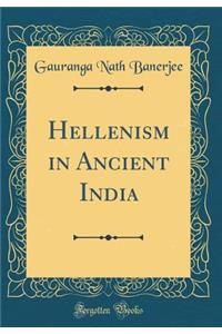 Hellenism in Ancient India (Classic Reprint)