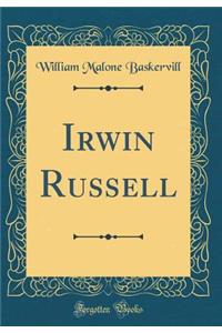 Irwin Russell (Classic Reprint)