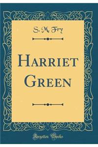 Harriet Green (Classic Reprint)
