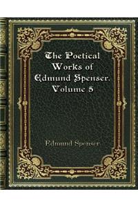 The Poetical Works of Edmund Spenser. Volume 5
