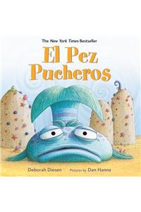 El Pez Pucheros / The Pout-Pout Fish (Spanish Edition)