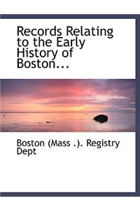 Records Relating to the Early History of Boston...