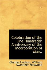 Celebration of the One Hundredth Anniversary of the Incorporation of Mass.