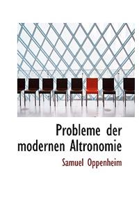 Probleme Der Modernen Altronomie