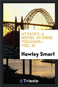 At Fault, a Novel. in Three Volumes.- Vol. III