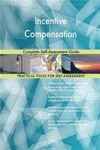 Incentive Compensation Complete Self-Assessment Guide