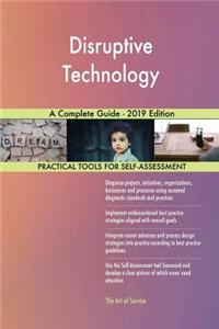 Disruptive Technology A Complete Guide - 2019 Edition