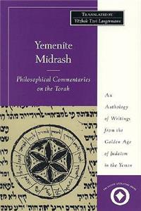 Yemenite Midrash: Philosophical Commentaries on the Torah: An Anthology of Writings from the Golden Age of Judaism in the Yemen
