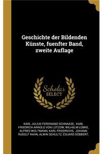 Geschichte der Bildenden Künste, fuenfter Band, zweite Auflage