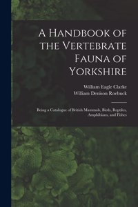 Handbook of the Vertebrate Fauna of Yorkshire