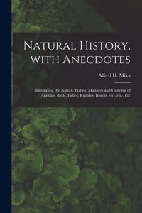 Natural History, With Anecdotes [microform]