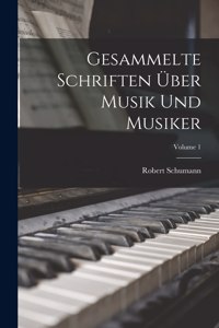 Gesammelte Schriften Über Musik Und Musiker; Volume 1