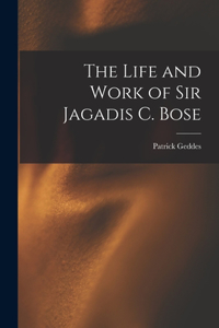 Life and Work of Sir Jagadis C. Bose