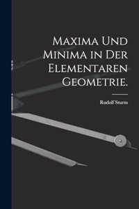 Maxima und Minima in der elementaren Geometrie.