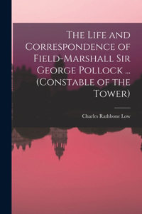 Life and Correspondence of Field-Marshall Sir George Pollock ... (Constable of the Tower)