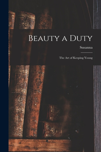 Beauty a Duty; the Art of Keeping Young