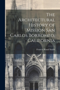 Architectural History of Mission San Carlos Borromeo, California