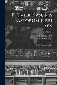 P. Ovidi Nasonis Fastorum Libri Sex