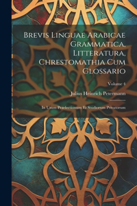 Brevis Linguae Arabicae Grammatica, Litteratura, Chrestomathia Cum Glossario
