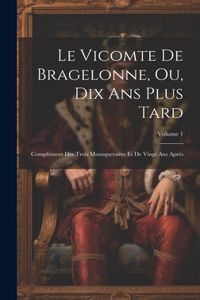 Vicomte De Bragelonne, Ou, Dix Ans Plus Tard