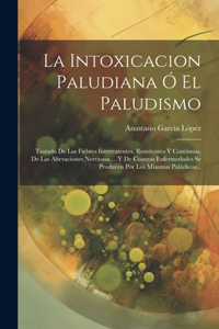 La Intoxicacion Paludiana Ó El Paludismo