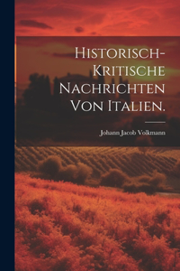 Historisch-kritische Nachrichten von Italien.