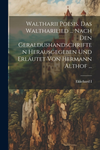 Waltharii Poesis. Das Waltharilied ... Nach Den Geraldushandschriften Herausgegeben Und Erläutet Von Hermann Althof ...