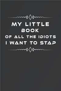 My Little Book of All the Idiots I Want to Stap: Fill in the Blank Notebook and Memory Journal for friends, People, 110 Lined Pages