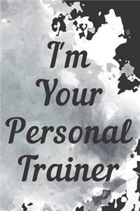 I'm Your Personal Trainer Fitness Notebook Journal