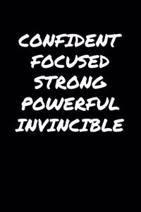 Confident Focused Strong Powerful Invincible�