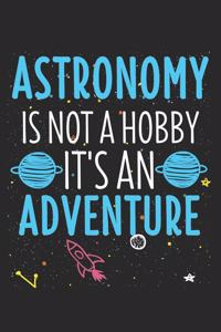 Astronomy Isn't A Hobby It's An Adventure