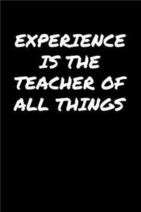 Experience Is The Teacher Of All Things�