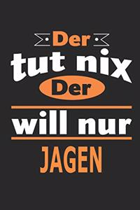 Der tut nix Der will nur jagen