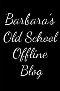 Barbara's Old School Offline Blog