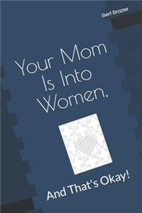 Your Mom Is Into Women, And That's Okay!