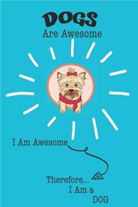Dog Are Awesome I Am Awesome There For I Am a Dog